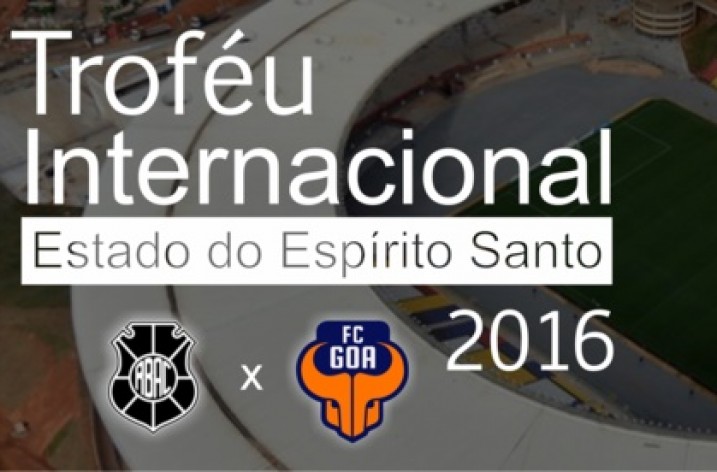 Goa enfrenta o Rio Branco no Troféu Internacional Estado do Espírito Santo